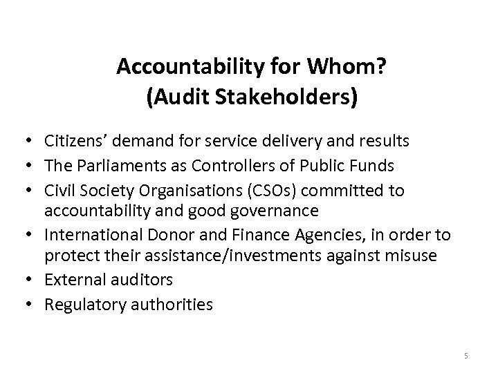  Accountability for Whom? (Audit Stakeholders) • Citizens’ demand for service delivery and results