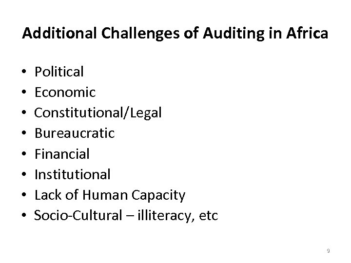 Additional Challenges of Auditing in Africa • • Political Economic Constitutional/Legal Bureaucratic Financial Institutional