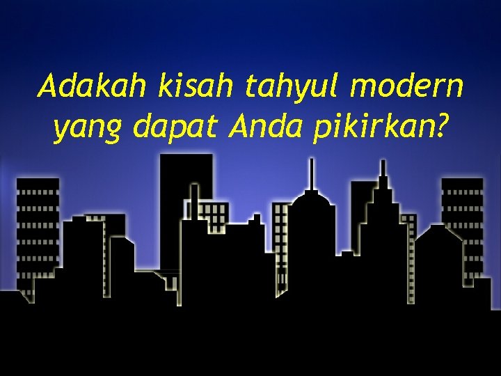 Adakah kisah tahyul modern yang dapat Anda pikirkan? 