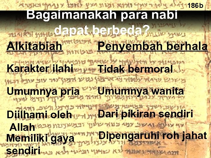 Bagaimanakah para nabi dapat berbeda? 186 b Alkitabiah Penyembah berhala Karakter ilahi Tidak bermoral