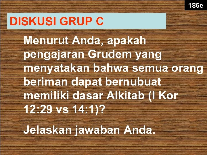 186 e DISKUSI GRUP C Menurut Anda, apakah pengajaran Grudem yang menyatakan bahwa semua