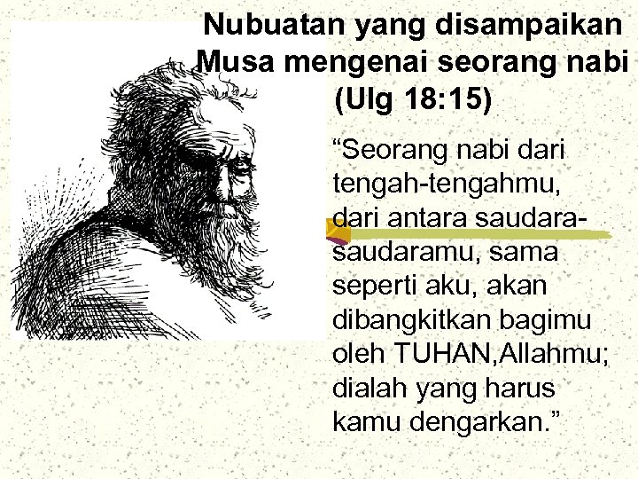 Nubuatan yang disampaikan Musa mengenai seorang nabi (Ulg 18: 15) “Seorang nabi dari tengah-tengahmu,