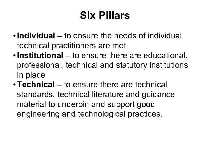 Six Pillars • Individual – to ensure the needs of individual technical practitioners are