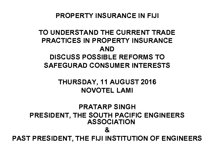 PROPERTY INSURANCE IN FIJI TO UNDERSTAND THE CURRENT TRADE PRACTICES IN PROPERTY INSURANCE AND