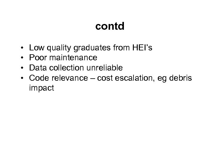 contd • • Low quality graduates from HEI’s Poor maintenance Data collection unreliable Code