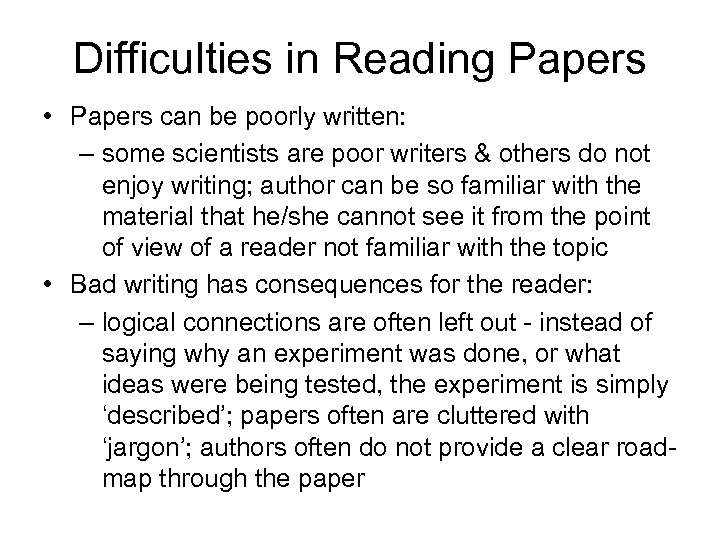 Difficulties in Reading Papers • Papers can be poorly written: – some scientists are