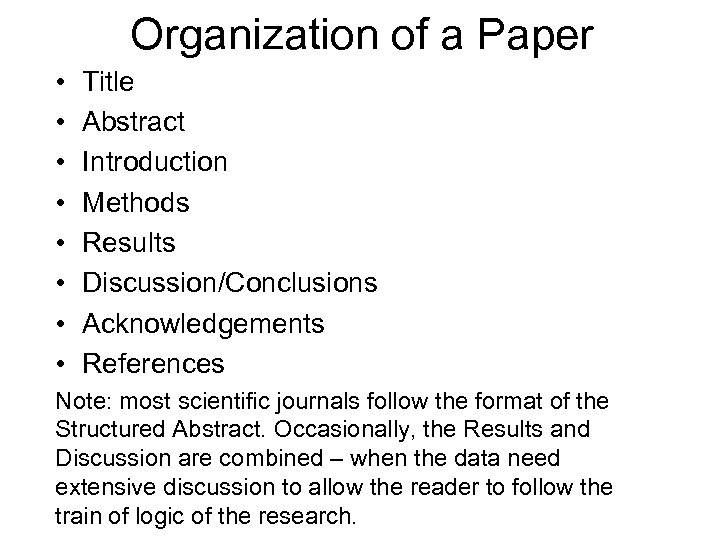Organization of a Paper • • Title Abstract Introduction Methods Results Discussion/Conclusions Acknowledgements References