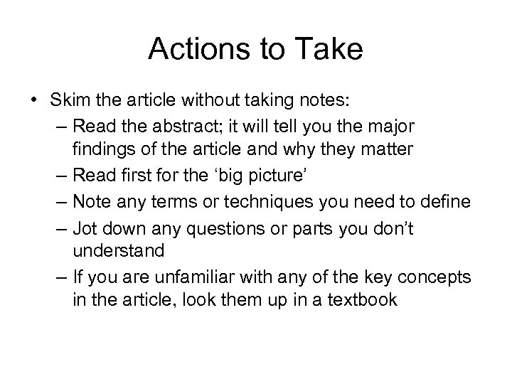 Actions to Take • Skim the article without taking notes: – Read the abstract;