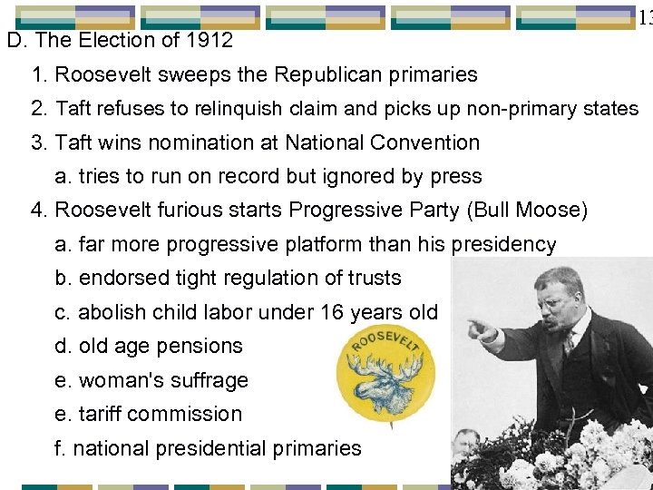 D. The Election of 1912 13 1. Roosevelt sweeps the Republican primaries 2. Taft