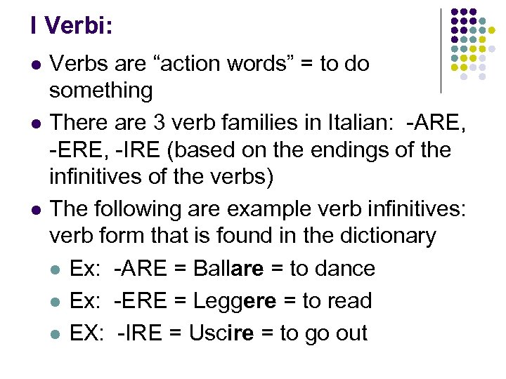 I Verbi: l l l Verbs are “action words” = to do something There
