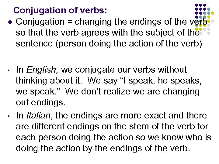 Conjugation of verbs: l Conjugation = changing the endings of the verb so that