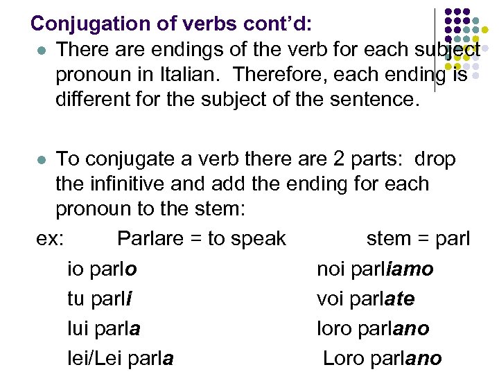 Conjugation of verbs cont’d: l There are endings of the verb for each subject