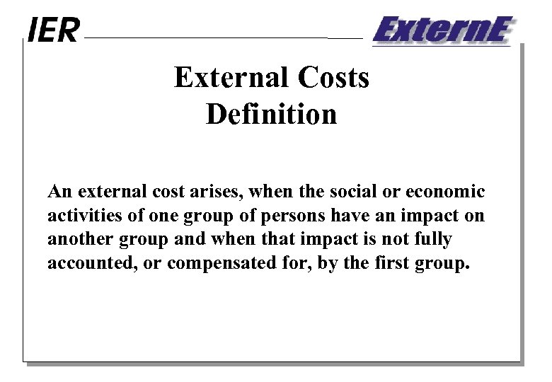 External Costs Definition An external cost arises, when the social or economic activities of