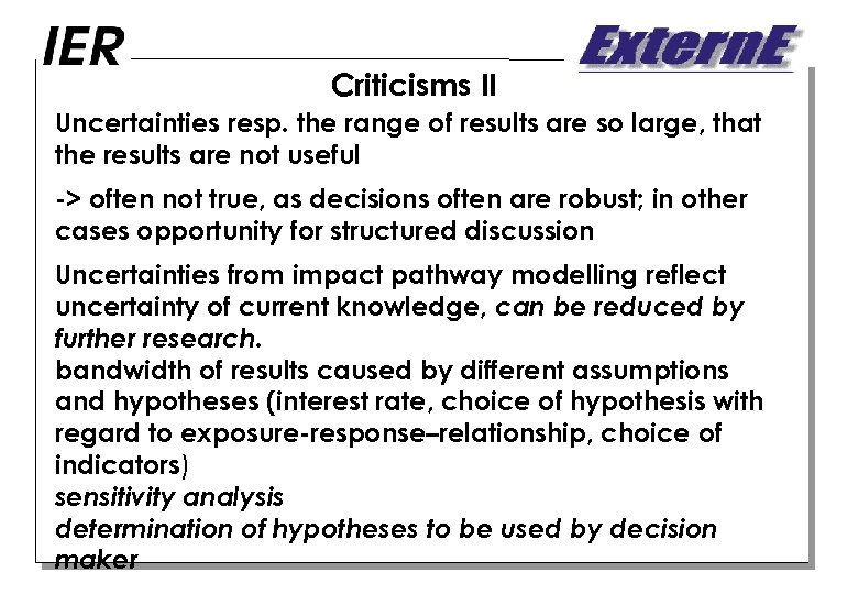 Criticisms II Uncertainties resp. the range of results are so large, that the results