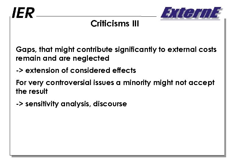 Criticisms III Gaps, that might contribute significantly to external costs remain and are neglected