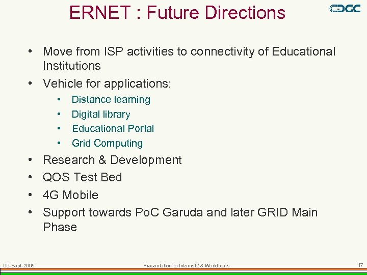 ERNET : Future Directions • Move from ISP activities to connectivity of Educational Institutions