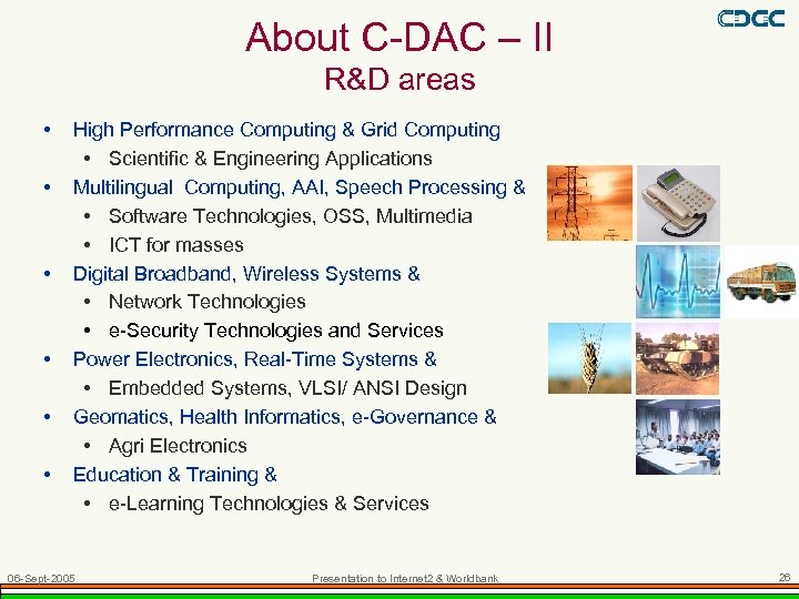 About C-DAC – II R&D areas • • • High Performance Computing & Grid