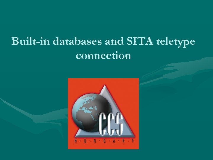 Built-in databases and SITA teletype connection 