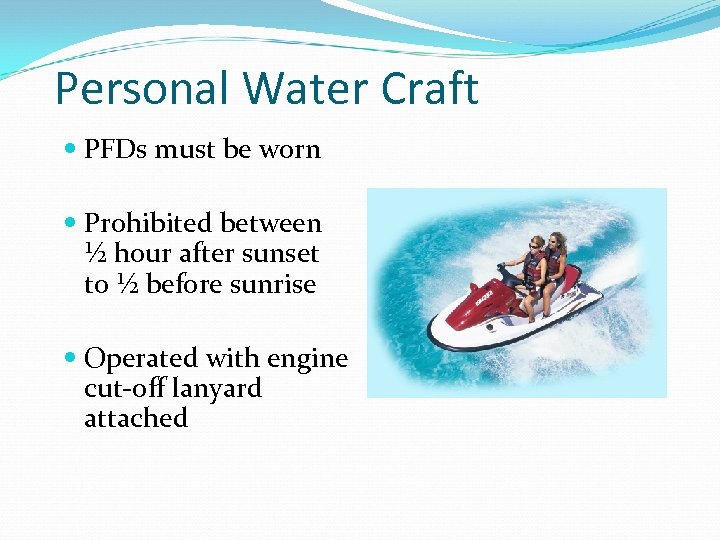 Personal Water Craft PFDs must be worn Prohibited between ½ hour after sunset to