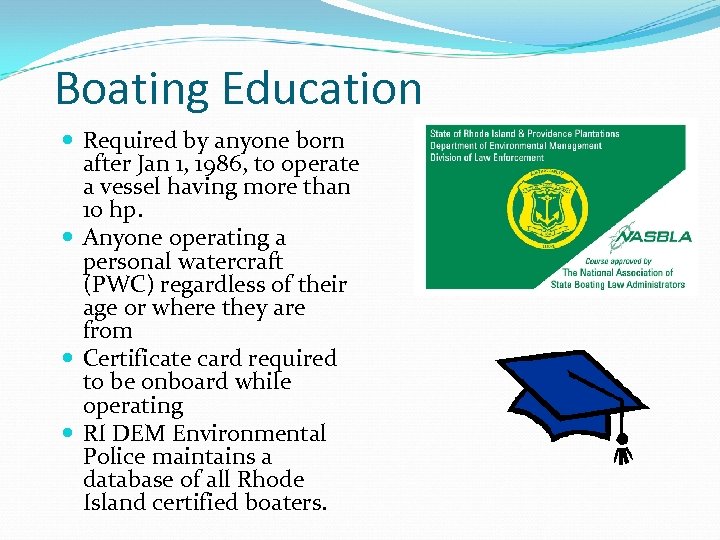 Boating Education Required by anyone born after Jan 1, 1986, to operate a vessel