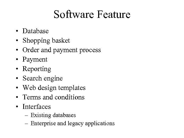 Software Feature • • • Database Shopping basket Order and payment process Payment Reporting