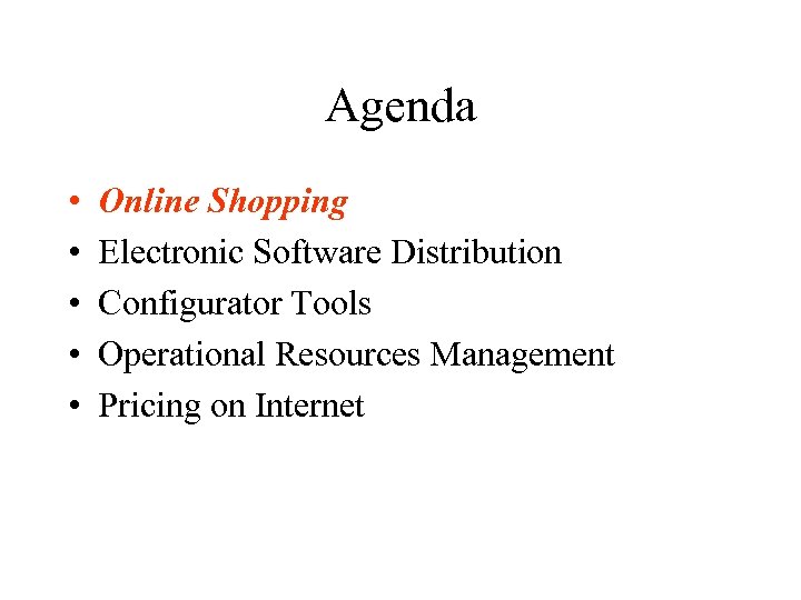 Agenda • • • Online Shopping Electronic Software Distribution Configurator Tools Operational Resources Management