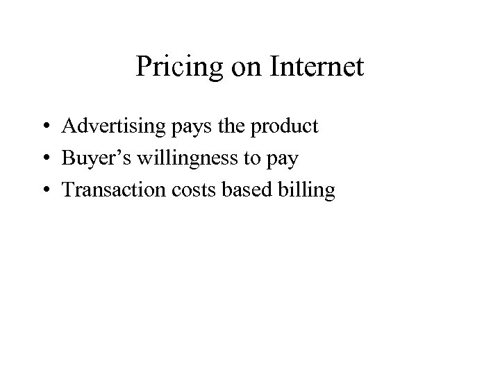 Pricing on Internet • Advertising pays the product • Buyer’s willingness to pay •