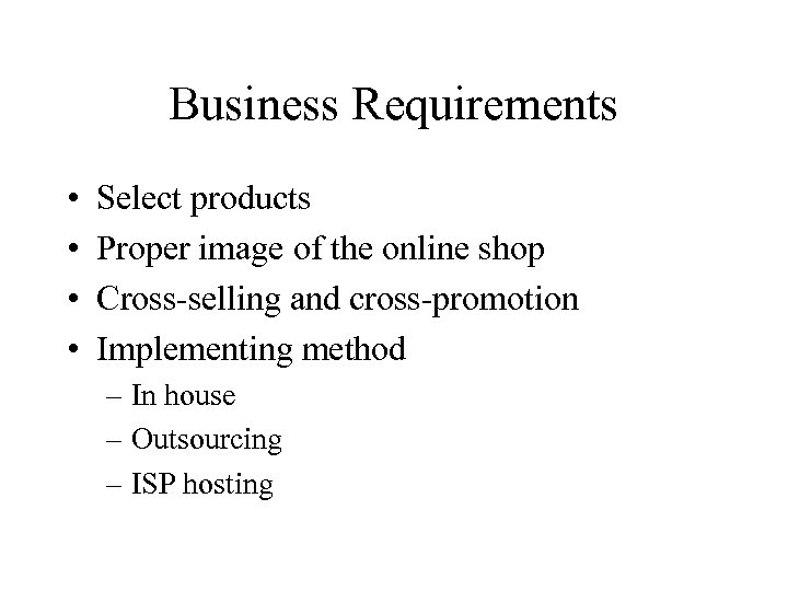 Business Requirements • • Select products Proper image of the online shop Cross-selling and