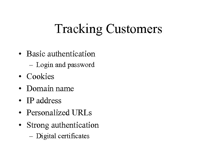 Tracking Customers • Basic authentication – Login and password • • • Cookies Domain