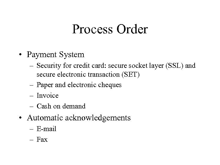 Process Order • Payment System – Security for credit card: secure socket layer (SSL)