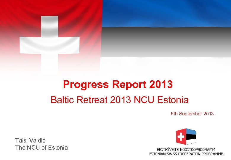 Progress Report 2013 Baltic Retreat 2013 NCU Estonia 6 th September 2013 Taisi Valdlo
