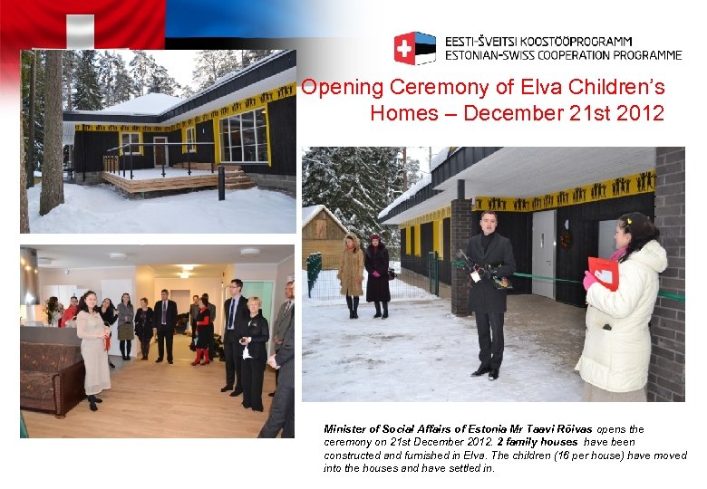 Opening Ceremony of Elva Children’s Homes – December 21 st 2012 Minister of Social