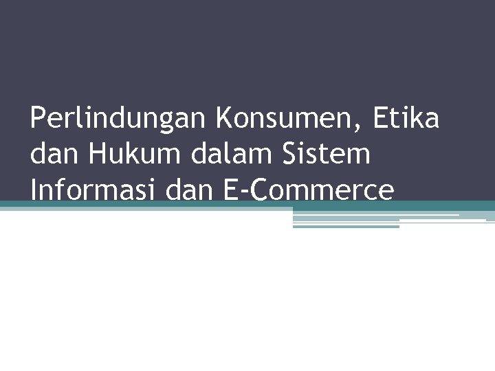 Perlindungan Konsumen, Etika dan Hukum dalam Sistem Informasi dan E-Commerce 