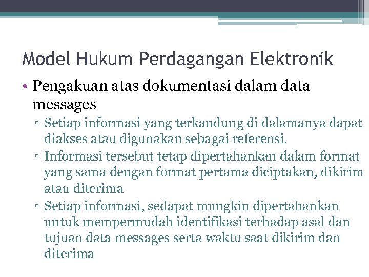 Model Hukum Perdagangan Elektronik • Pengakuan atas dokumentasi dalam data messages ▫ Setiap informasi