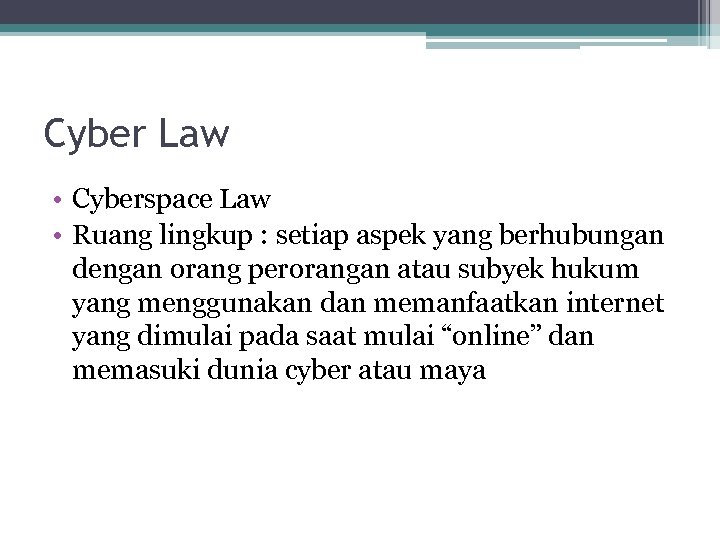 Cyber Law • Cyberspace Law • Ruang lingkup : setiap aspek yang berhubungan dengan