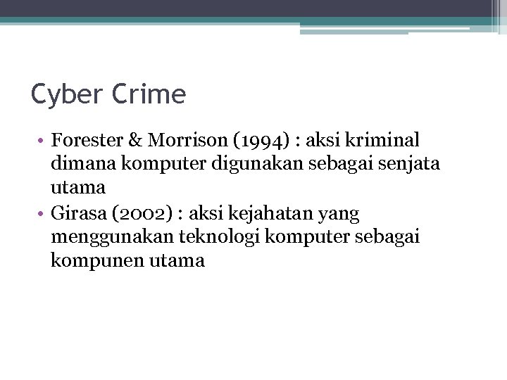 Cyber Crime • Forester & Morrison (1994) : aksi kriminal dimana komputer digunakan sebagai