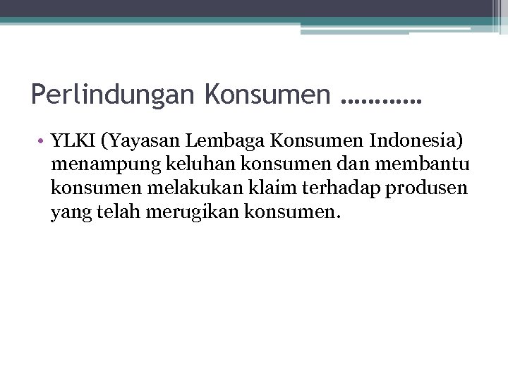 Perlindungan Konsumen ………… • YLKI (Yayasan Lembaga Konsumen Indonesia) menampung keluhan konsumen dan membantu
