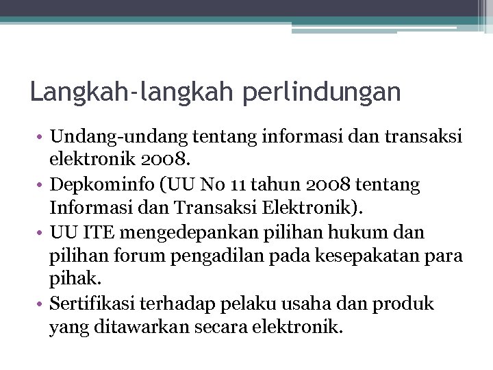 Langkah-langkah perlindungan • Undang-undang tentang informasi dan transaksi elektronik 2008. • Depkominfo (UU No