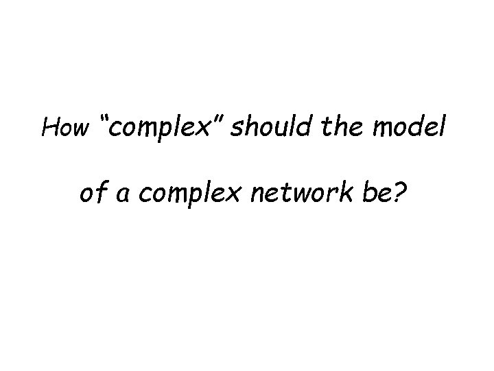 How “complex” should the model of a complex network be? 