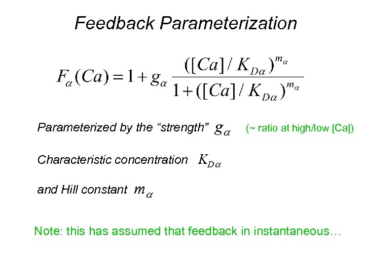 Feedback Parameterization Parameterized by the “strength” ga (~ ratio at high/low [Ca]) Characteristic concentration