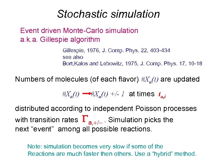 Stochastic simulation Event driven Monte-Carlo simulation a. k. a. Gillespie algorithm Gillespie, 1976, J.