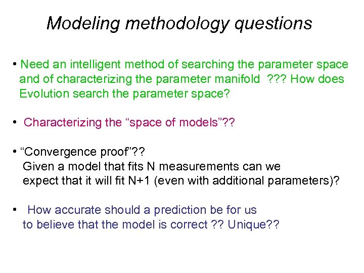 Modeling methodology questions • Need an intelligent method of searching the parameter space and