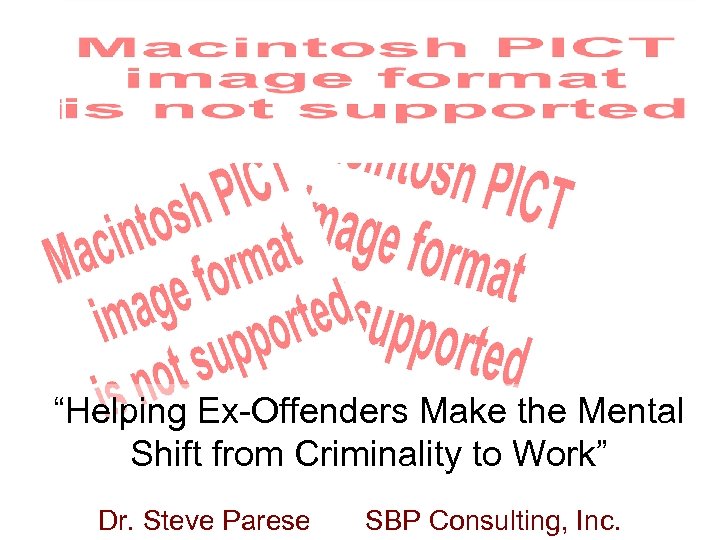 “Helping Ex-Offenders Make the Mental Shift from Criminality to Work” Dr. Steve Parese SBP