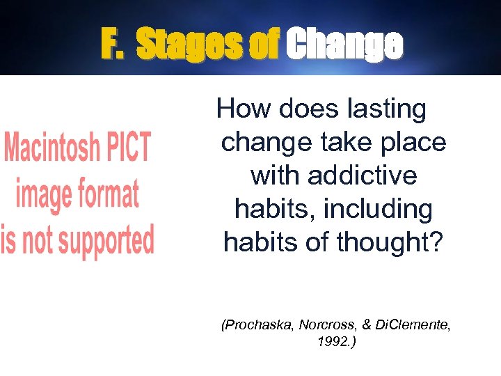 F. Stages of Change How does lasting change take place with addictive habits, including