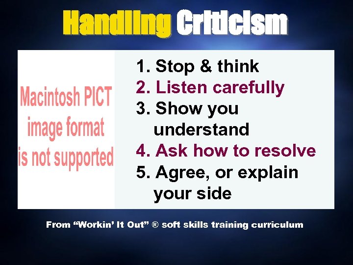 Handling Criticism 1. Stop & think 2. Listen carefully 3. Show you understand 4.