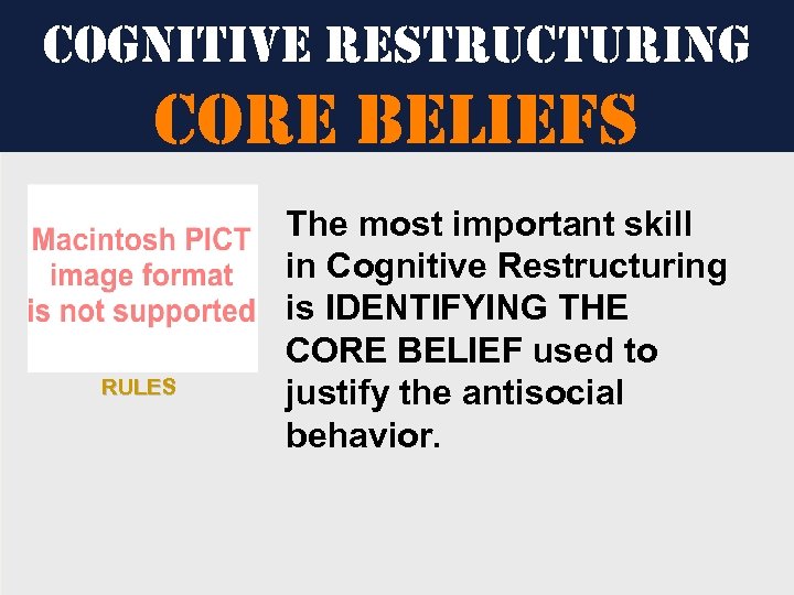 cognitive restructuring core Belie. Fs RULES The most important skill in Cognitive Restructuring is