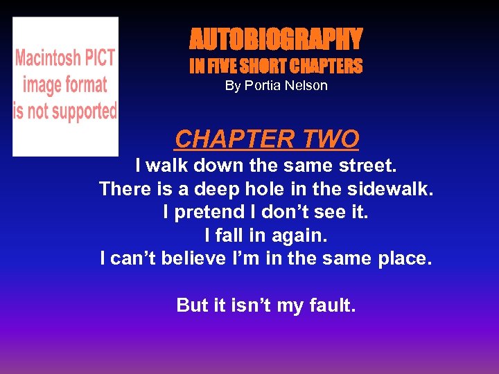 AUTOBIOGRAPHY IN FIVE SHORT CHAPTERS By Portia Nelson CHAPTER TWO I walk down the