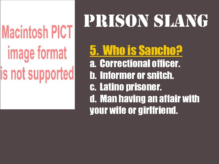 Prison slang 5. Who is Sancho? a. Correctional officer. b. Informer or snitch. c.