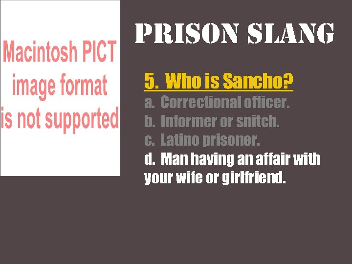 Prison slang 5. Who is Sancho? a. Correctional officer. b. Informer or snitch. c.