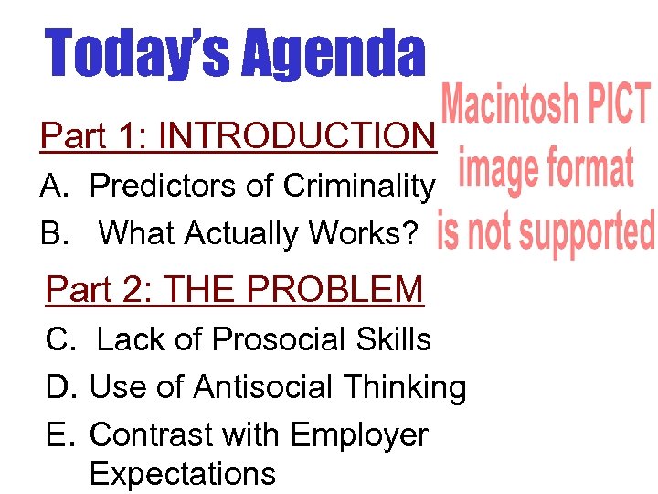 Today’s Agenda Part 1: INTRODUCTION A. Predictors of Criminality B. What Actually Works? Part